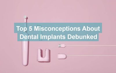 Top 5 Misconceptions About Dental Implants Debunked