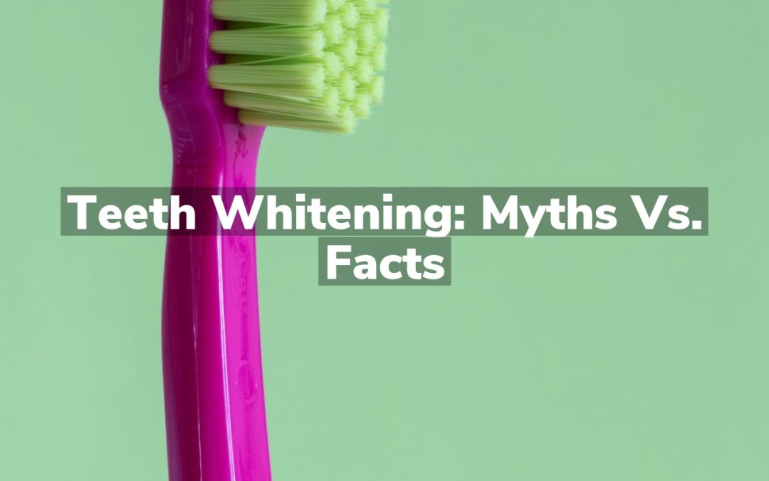 Teeth Whitening: Myths vs. Facts