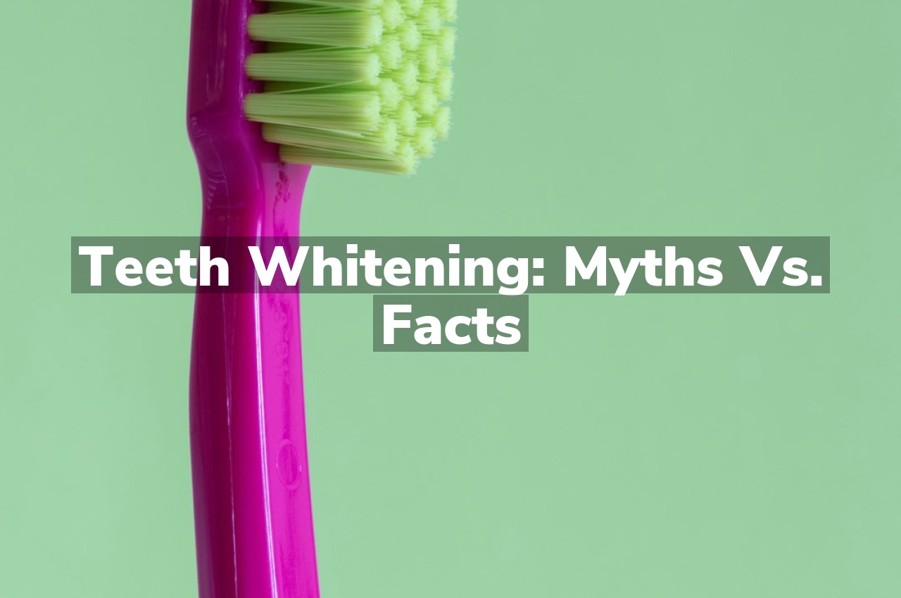 Teeth Whitening: Myths vs. Facts