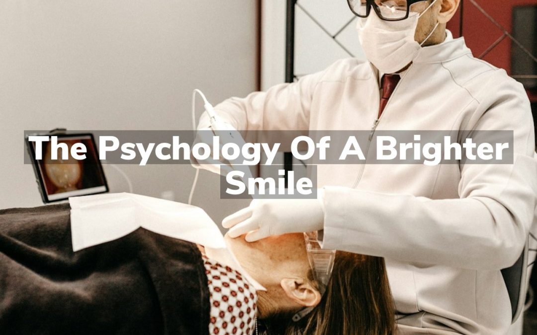 The Psychology of a Brighter Smile