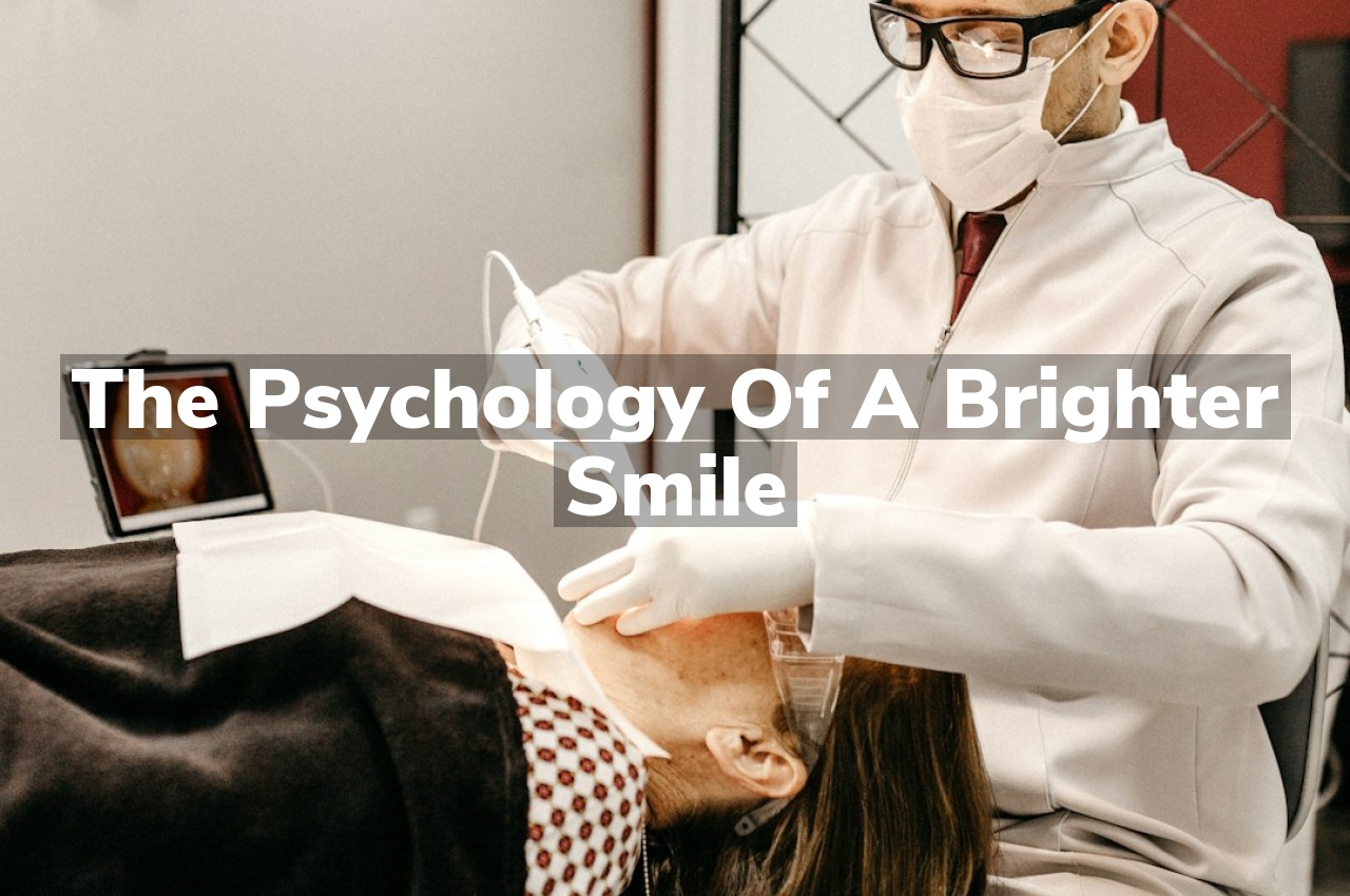 The Psychology of a Brighter Smile